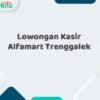 Lowongan Kasir Alfamart Trenggalek