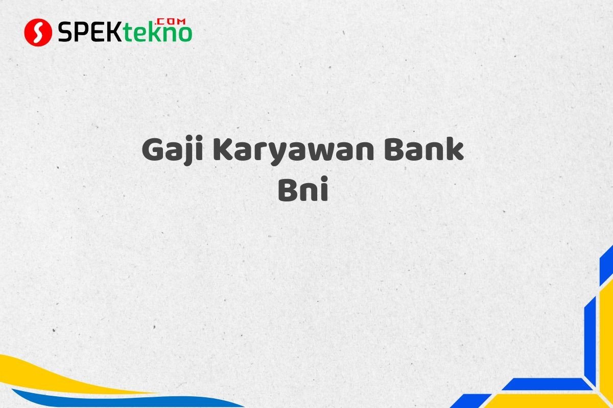 Gaji Karyawan Bank Bni
