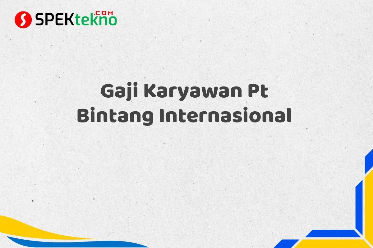Gaji Karyawan Pt Bintang Internasional