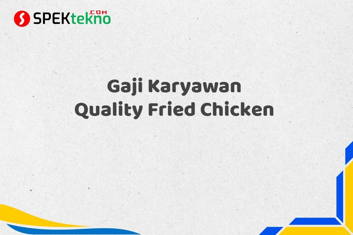 Gaji Karyawan Quality Fried Chicken