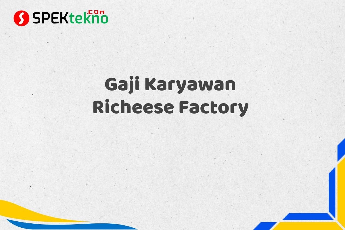Gaji Karyawan Richeese Factory
