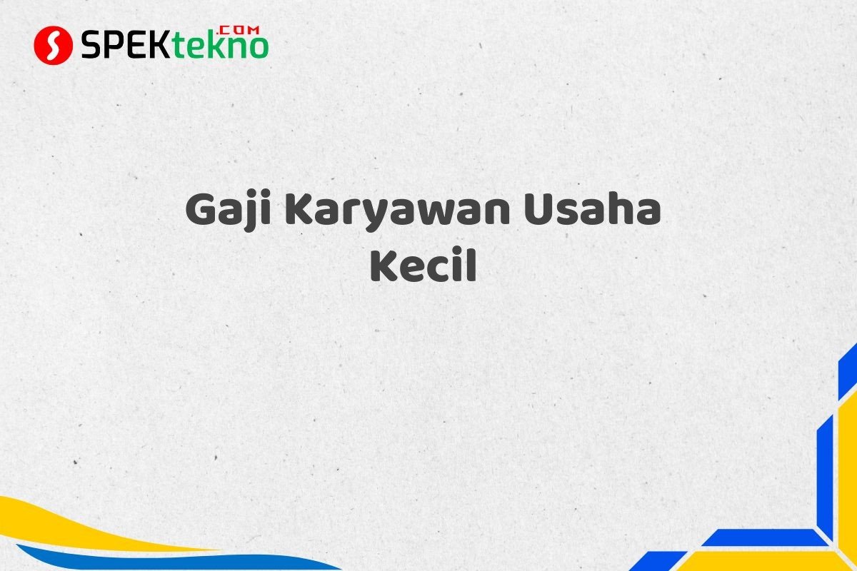 Gaji Karyawan Usaha Kecil