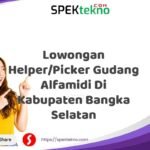 Lowongan Helper/Picker Gudang Alfamidi Di Kabupaten Bangka Selatan