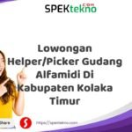 Lowongan Helper/Picker Gudang Alfamidi Di Kabupaten Kolaka Timur