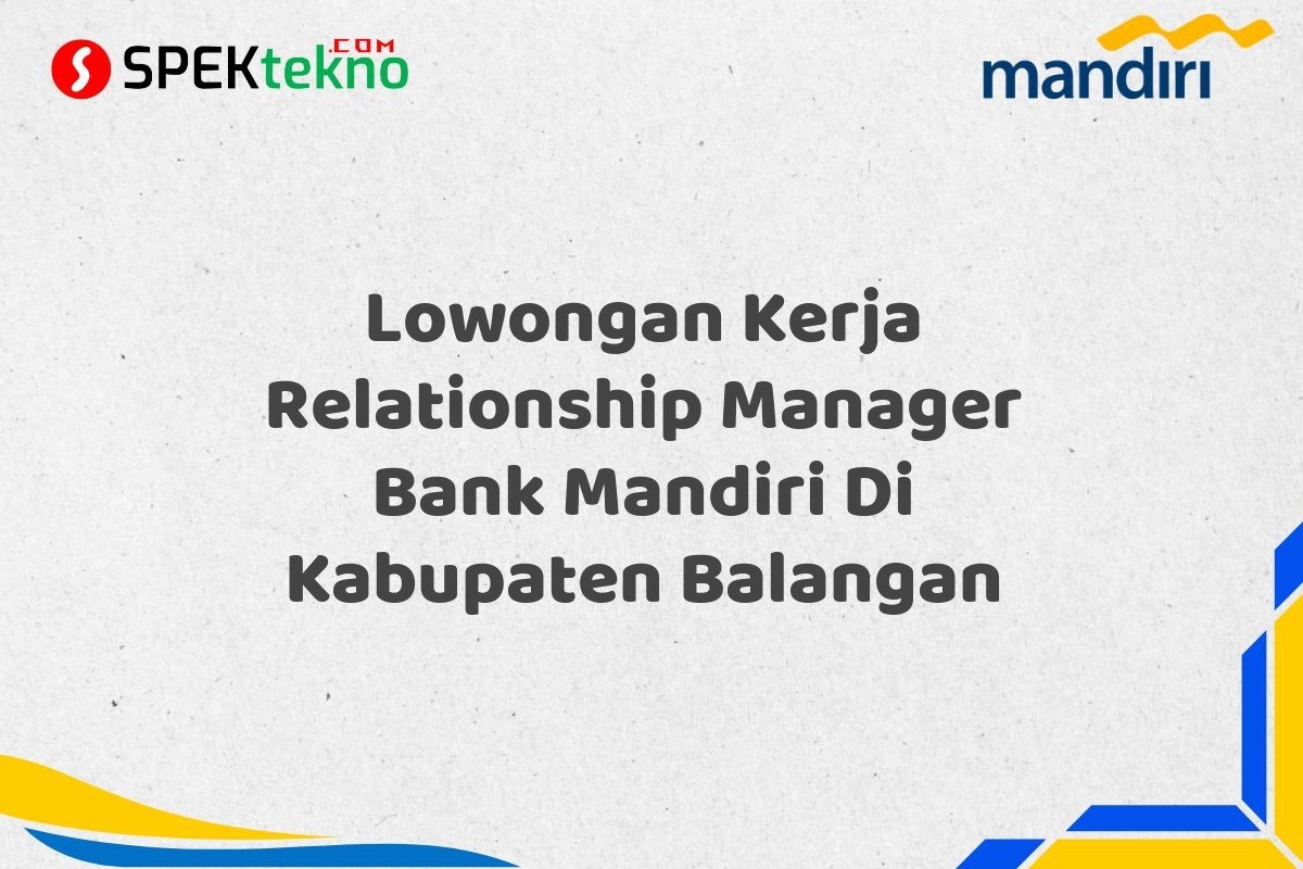 Lowongan Kerja Relationship Manager Bank Mandiri Di Kabupaten Balangan