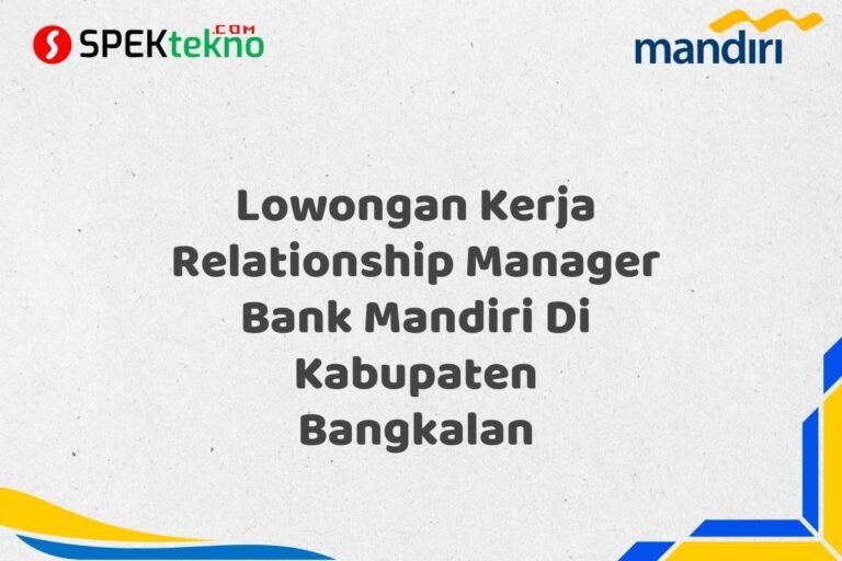 Lowongan Kerja Relationship Manager Bank Mandiri Di Kabupaten Bangkalan
