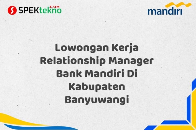 Lowongan Kerja Relationship Manager Bank Mandiri Di Kabupaten Banyuwangi