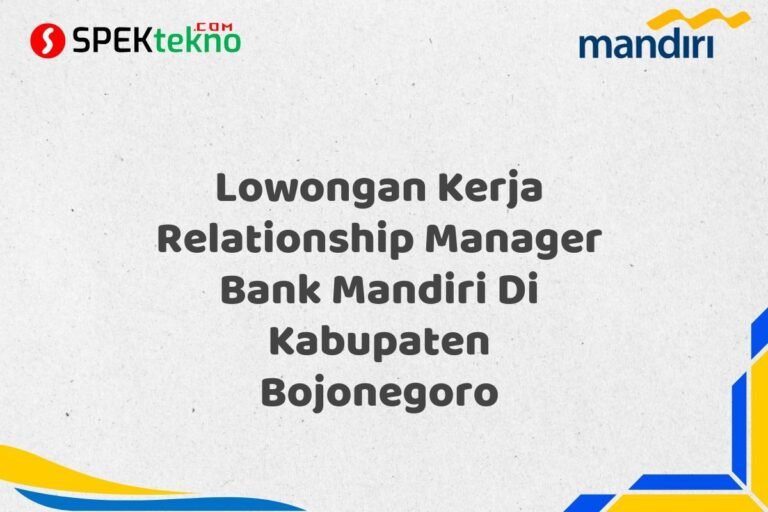 Lowongan Kerja Relationship Manager Bank Mandiri Di Kabupaten Bojonegoro