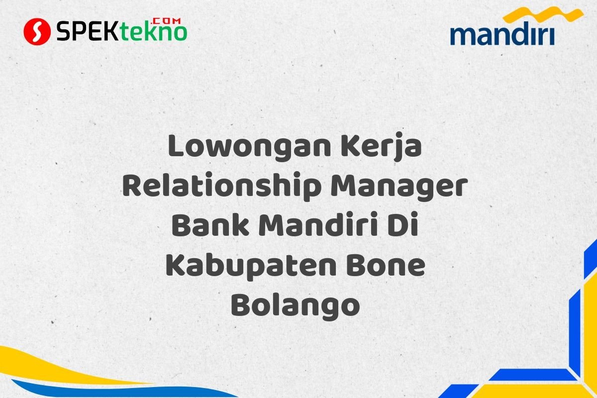 Lowongan Kerja Relationship Manager Bank Mandiri Di Kabupaten Bone Bolango