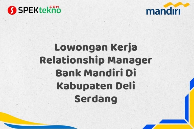 Lowongan Kerja Relationship Manager Bank Mandiri Di Kabupaten Deli Serdang