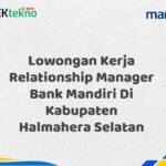 Lowongan Kerja Relationship Manager Bank Mandiri Di Kabupaten Halmahera Selatan