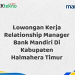 Lowongan Kerja Relationship Manager Bank Mandiri Di Kabupaten Halmahera Timur