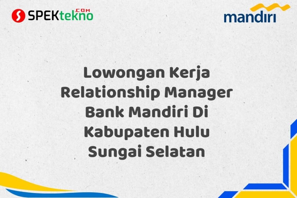 Lowongan Kerja Relationship Manager Bank Mandiri Di Kabupaten Hulu Sungai Selatan