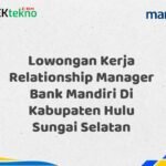 Lowongan Kerja Relationship Manager Bank Mandiri Di Kabupaten Hulu Sungai Selatan