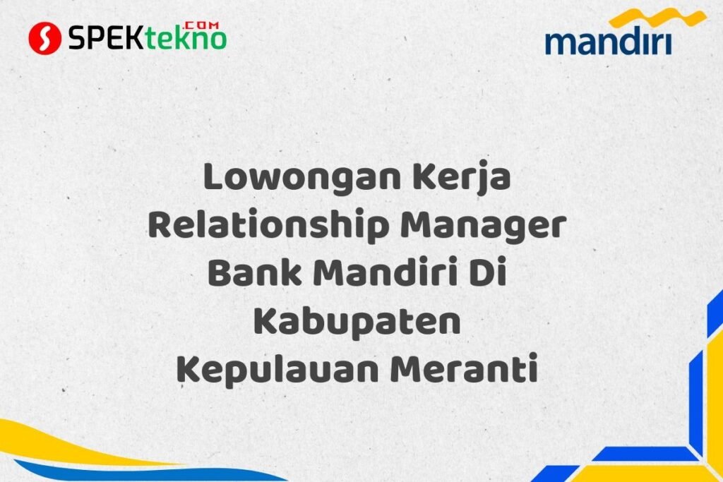 Lowongan Kerja Relationship Manager Bank Mandiri Di Kabupaten Kepulauan Meranti