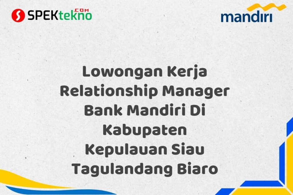 Lowongan Kerja Relationship Manager Bank Mandiri Di Kabupaten Kepulauan Siau Tagulandang Biaro