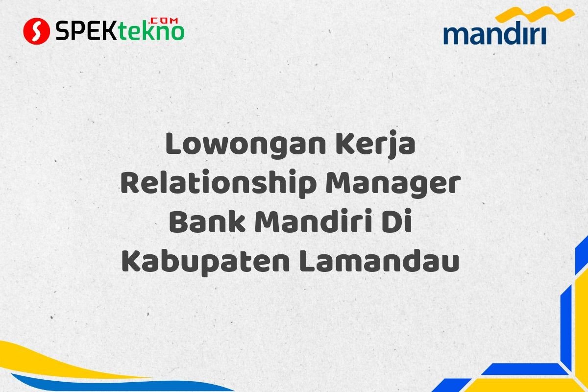 Lowongan Kerja Relationship Manager Bank Mandiri Di Kabupaten Lamandau