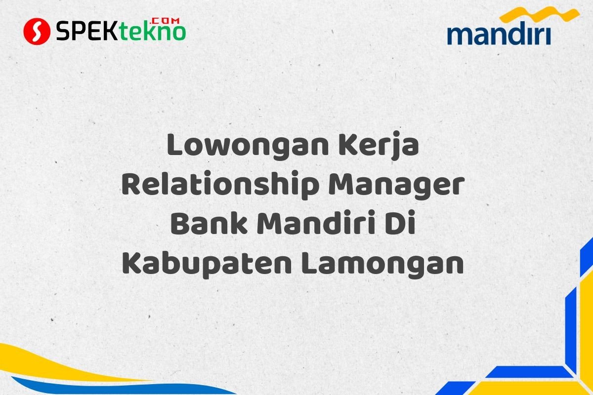 Lowongan Kerja Relationship Manager Bank Mandiri Di Kabupaten Lamongan