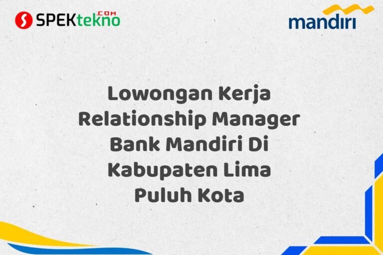 Lowongan Kerja Relationship Manager Bank Mandiri Di Kabupaten Lima Puluh Kota