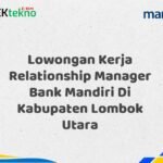 Lowongan Kerja Relationship Manager Bank Mandiri Di Kabupaten Lombok Utara