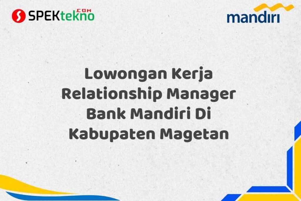 Lowongan Kerja Relationship Manager Bank Mandiri Di Kabupaten Magetan