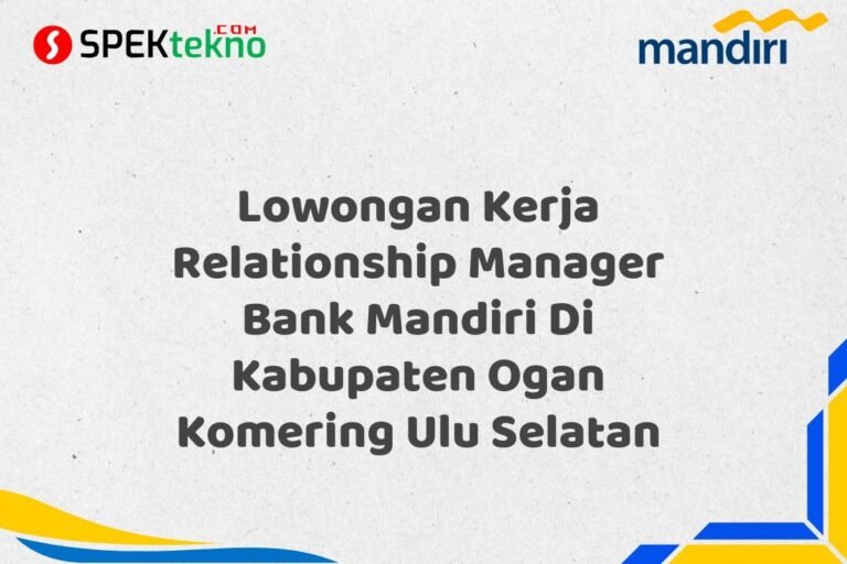 Lowongan Kerja Relationship Manager Bank Mandiri Di Kabupaten Ogan Komering Ulu Selatan