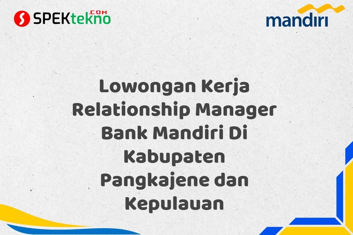 Lowongan Kerja Relationship Manager Bank Mandiri Di Kabupaten Pangkajene dan Kepulauan