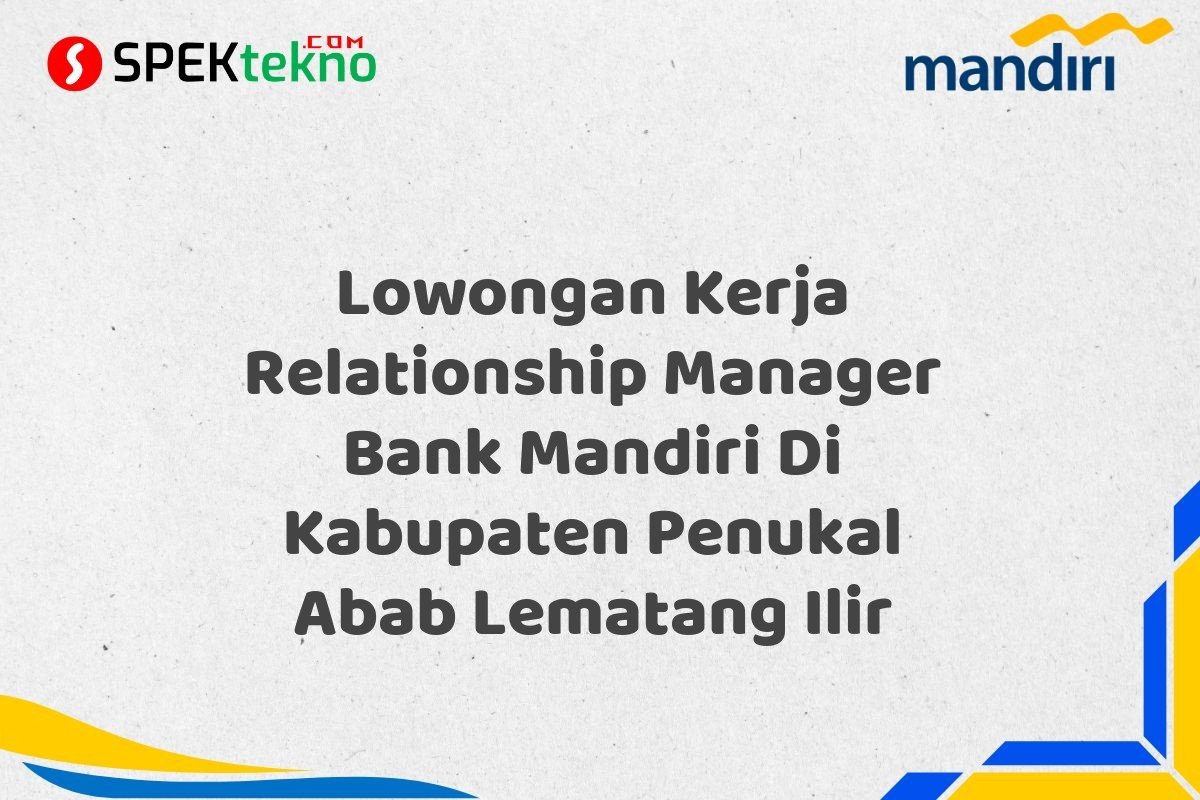 Lowongan Kerja Relationship Manager Bank Mandiri Di Kabupaten Penukal Abab Lematang Ilir