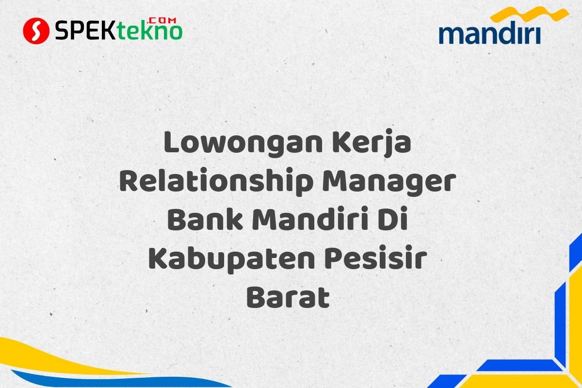 Lowongan Kerja Relationship Manager Bank Mandiri Di Kabupaten Pesisir Barat