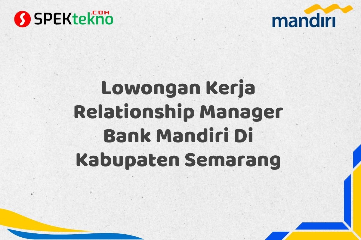 Lowongan Kerja Relationship Manager Bank Mandiri Di Kabupaten Semarang