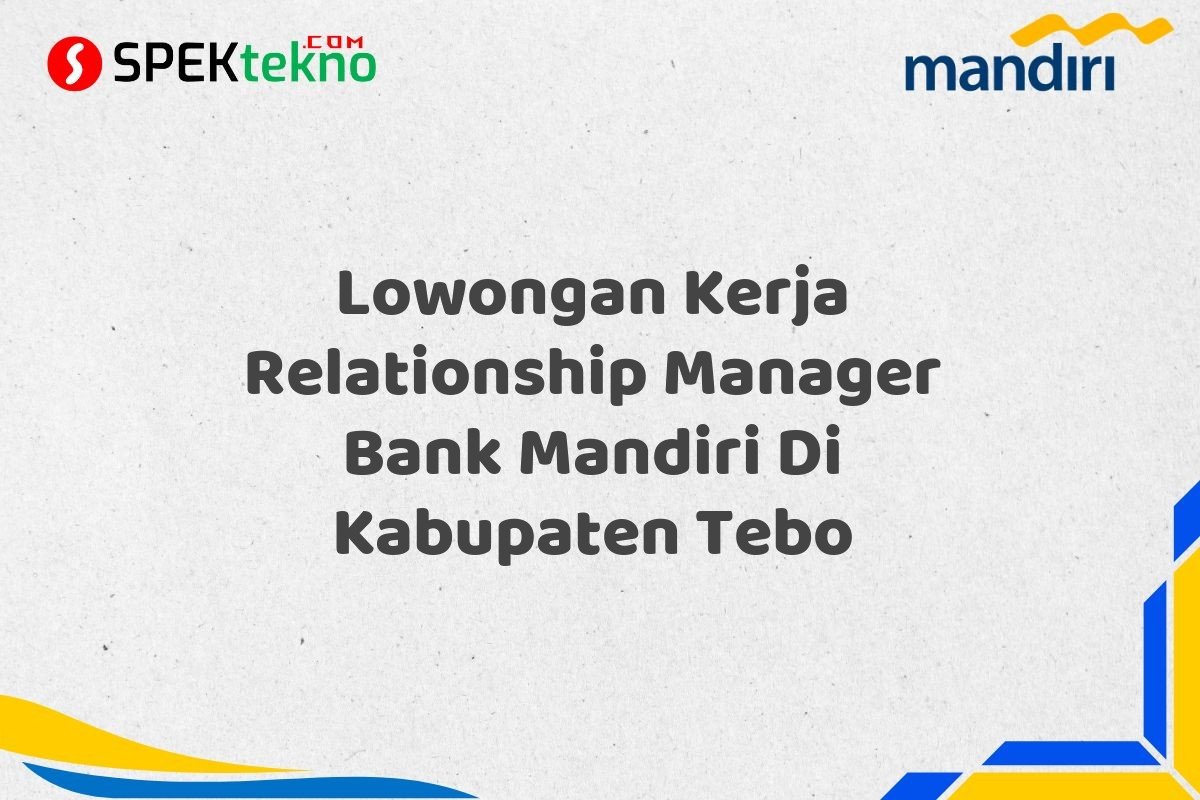 Lowongan Kerja Relationship Manager Bank Mandiri Di Kabupaten Tebo
