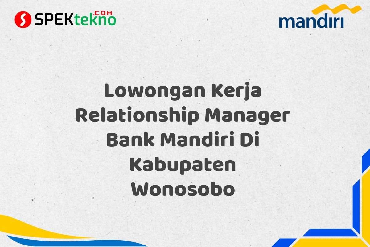 Lowongan Kerja Relationship Manager Bank Mandiri Di Kabupaten Wonosobo