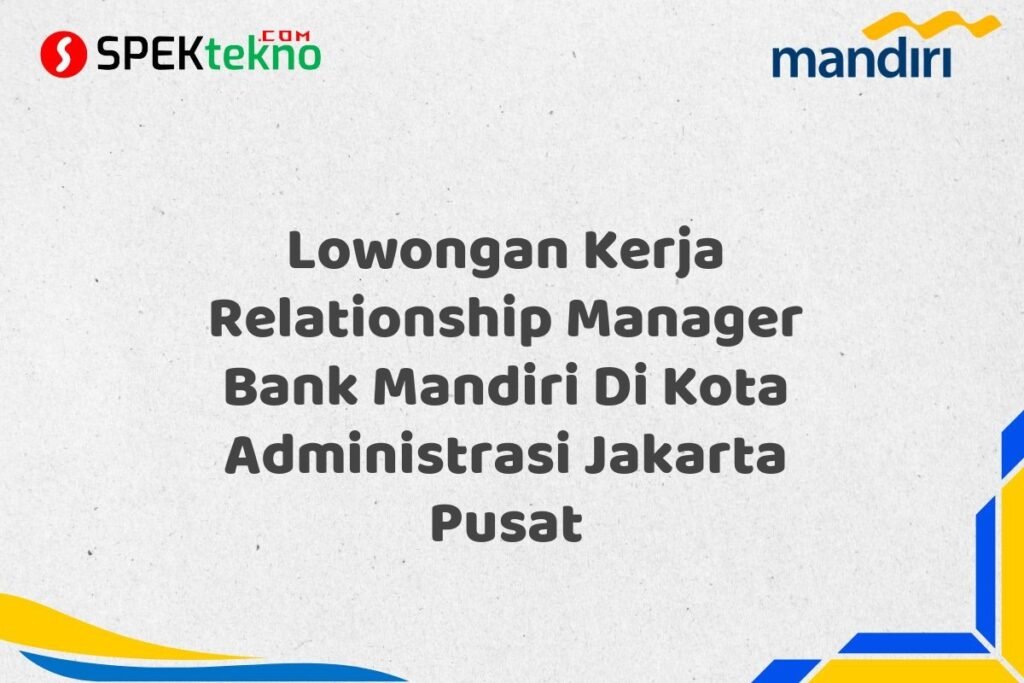 Lowongan Kerja Relationship Manager Bank Mandiri Di Kota Administrasi Jakarta Pusat
