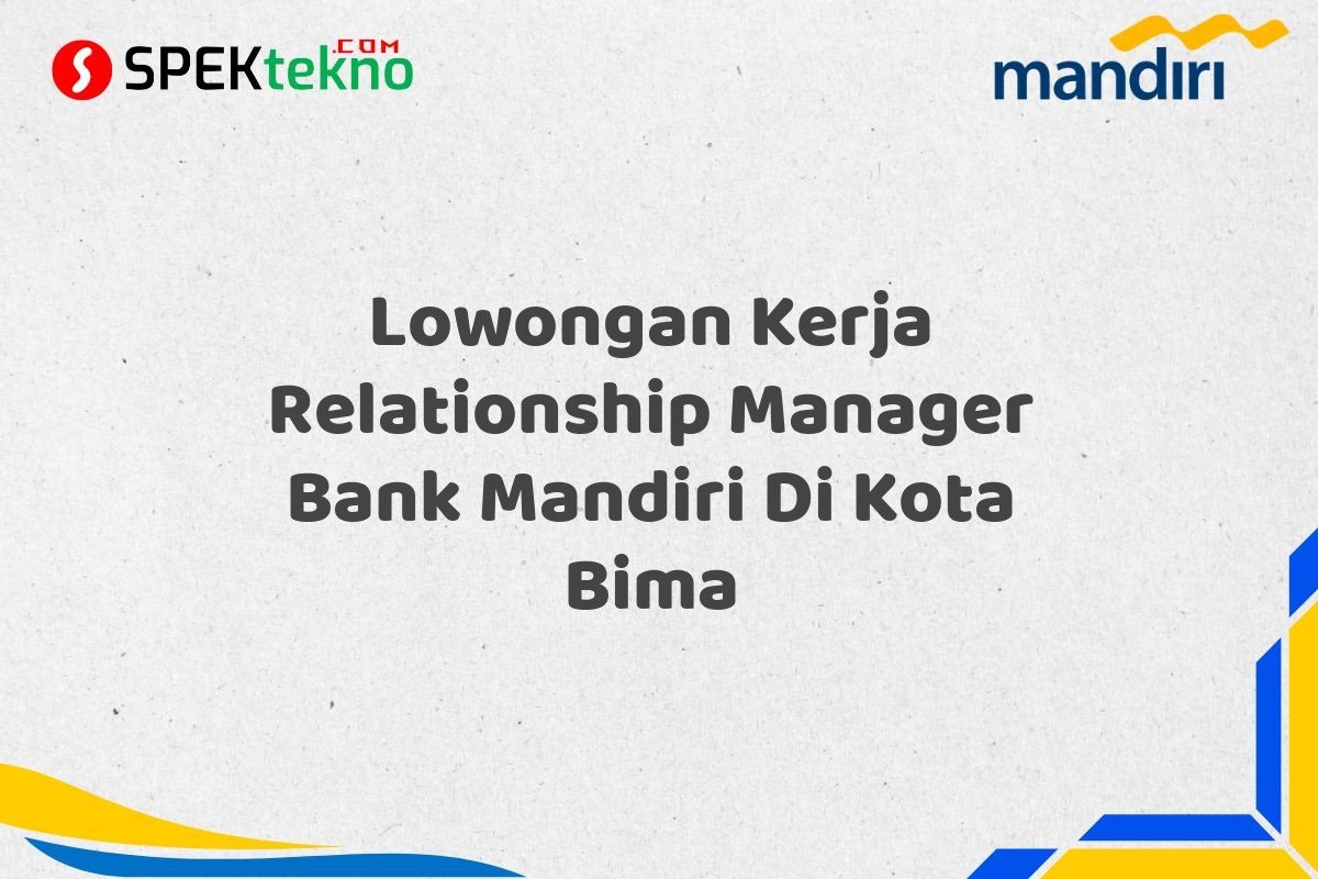 Lowongan Kerja Relationship Manager Bank Mandiri Di Kota Bima