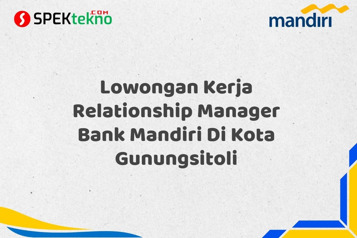 Lowongan Kerja Relationship Manager Bank Mandiri Di Kota Gunungsitoli