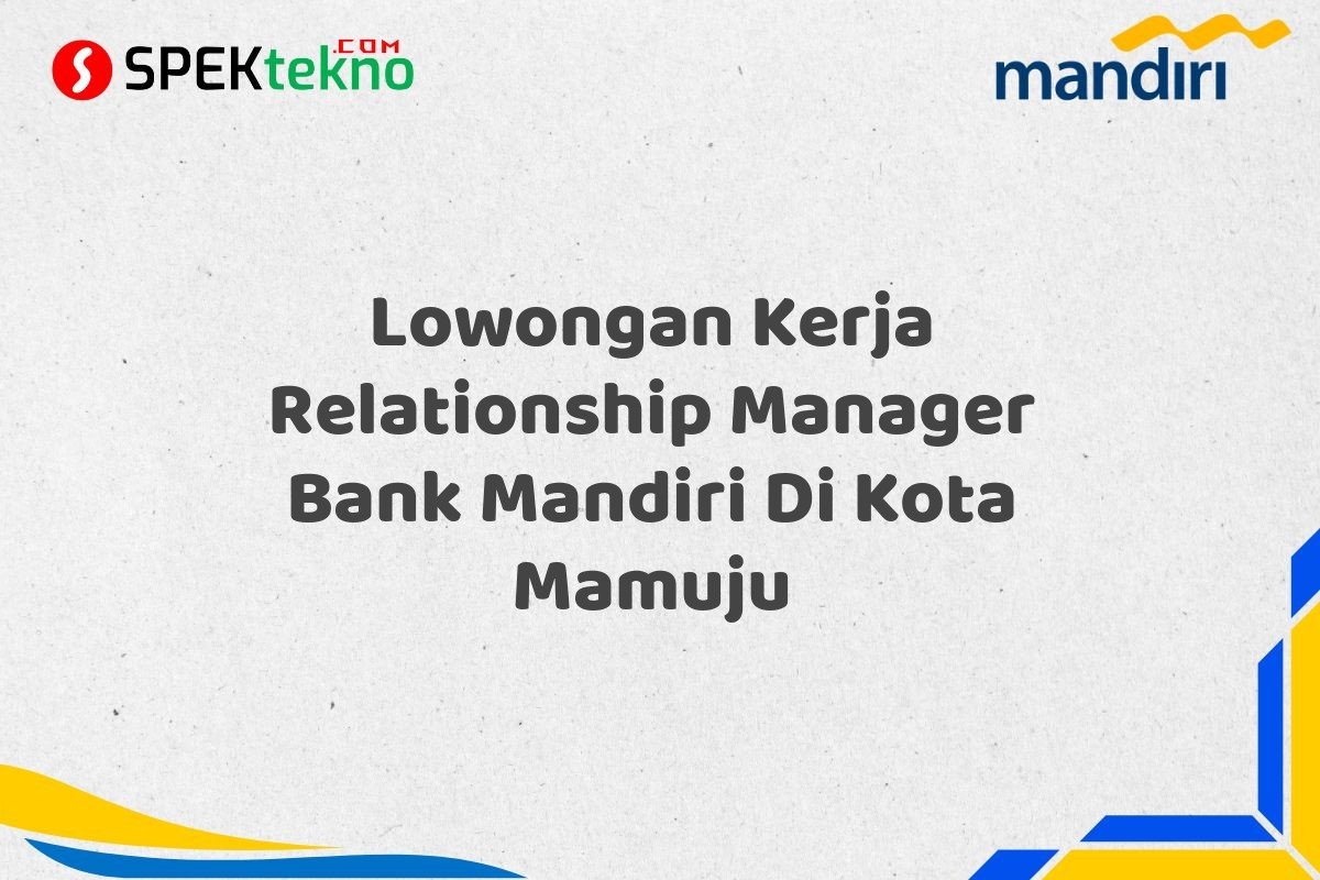 Lowongan Kerja Relationship Manager Bank Mandiri Di Kota Mamuju