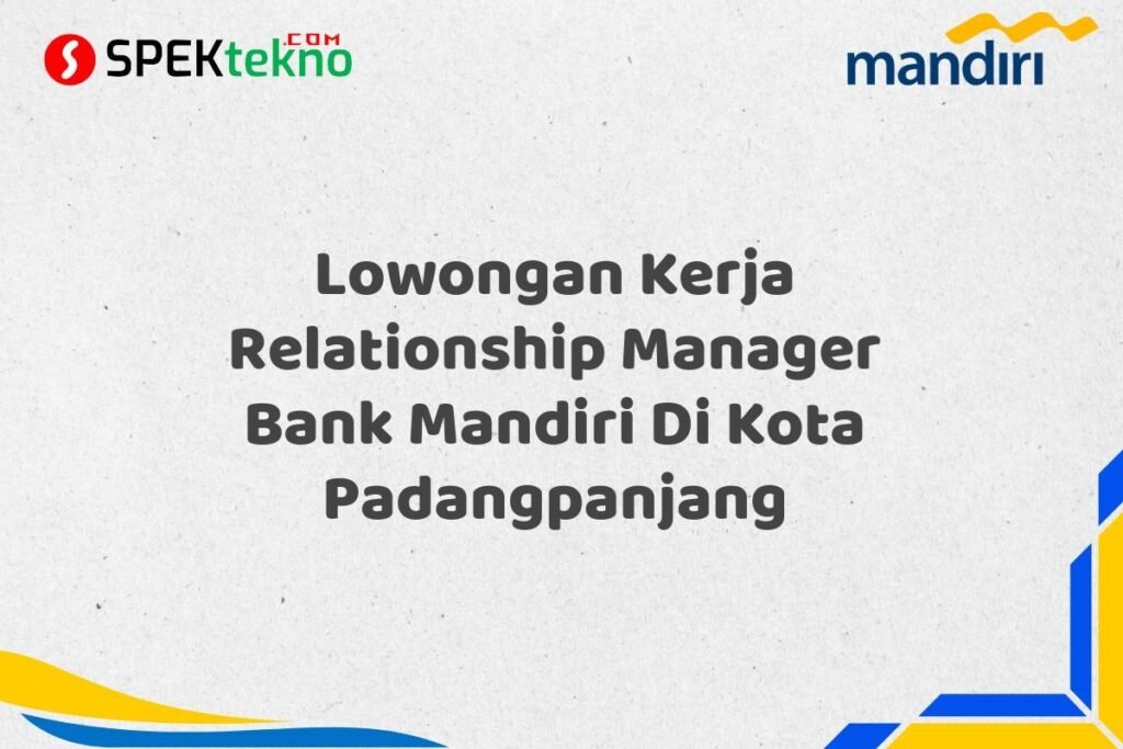 Lowongan Kerja Relationship Manager Bank Mandiri Di Kota Padangpanjang
