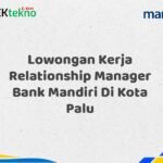 Lowongan Kerja Relationship Manager Bank Mandiri Di Kota Palu