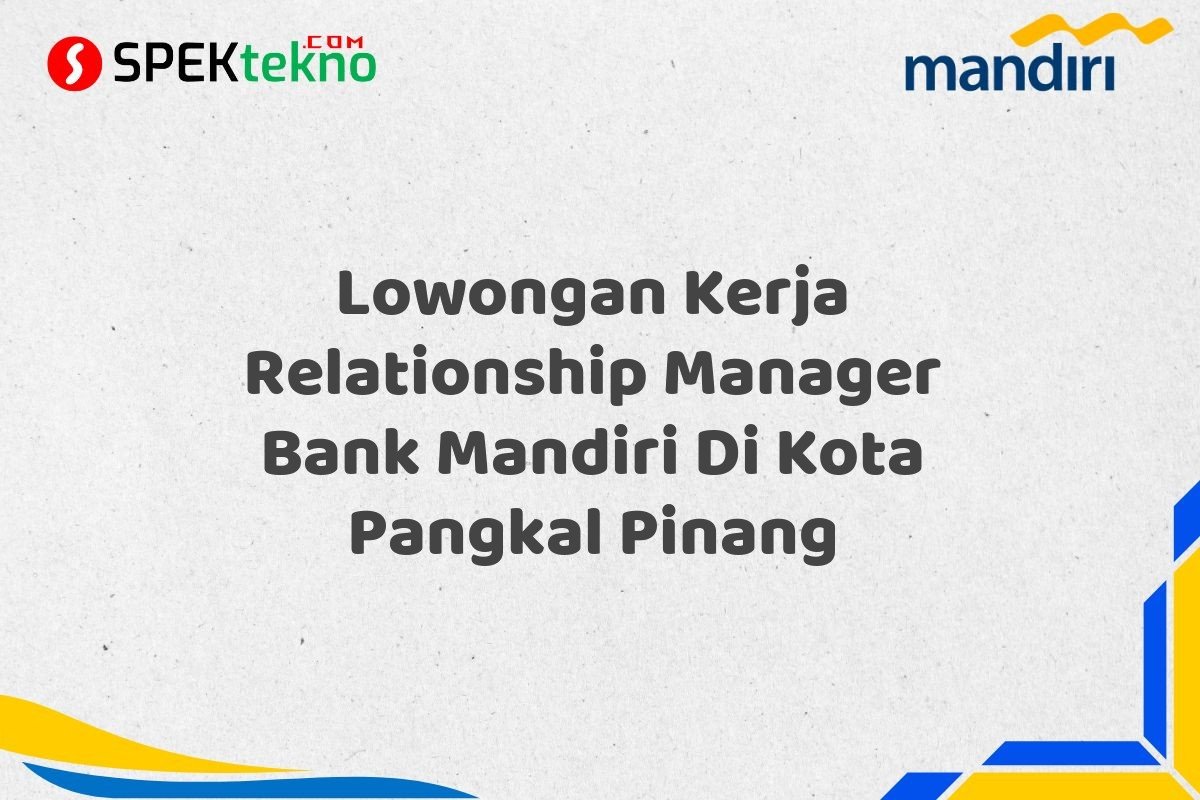 Lowongan Kerja Relationship Manager Bank Mandiri Di Kota Pangkal Pinang