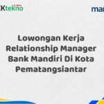 Lowongan Kerja Relationship Manager Bank Mandiri Di Kota Pematangsiantar
