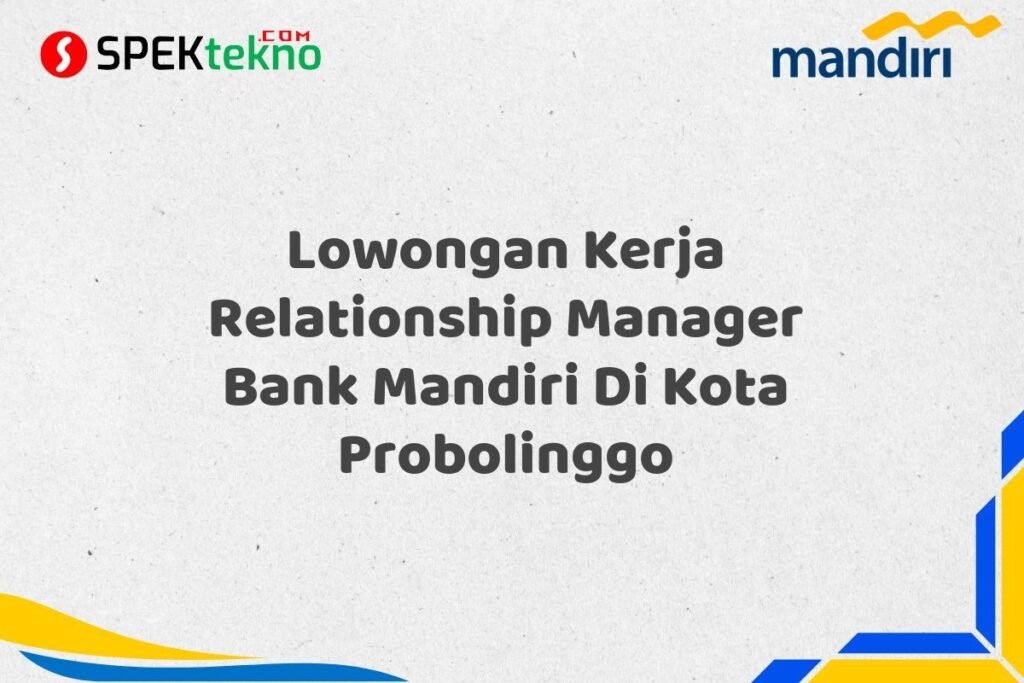 Lowongan Kerja Relationship Manager Bank Mandiri Di Kota Probolinggo