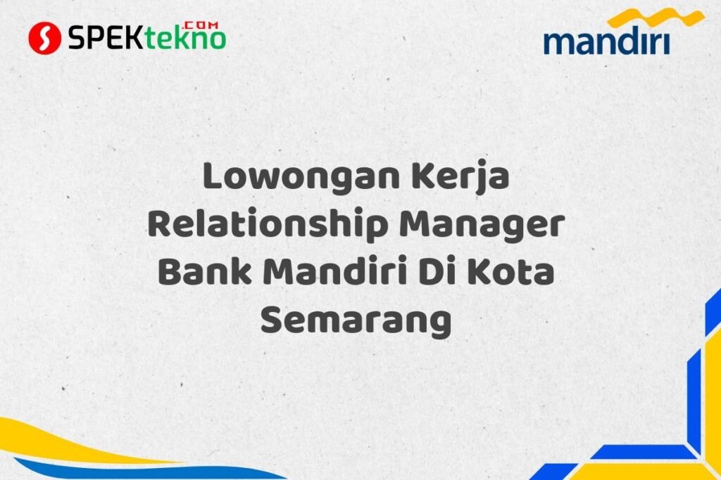 Lowongan Kerja Relationship Manager Bank Mandiri Di Kota Semarang