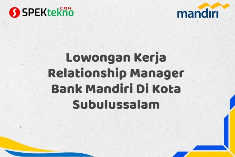 Lowongan Kerja Relationship Manager Bank Mandiri Di Kota Subulussalam