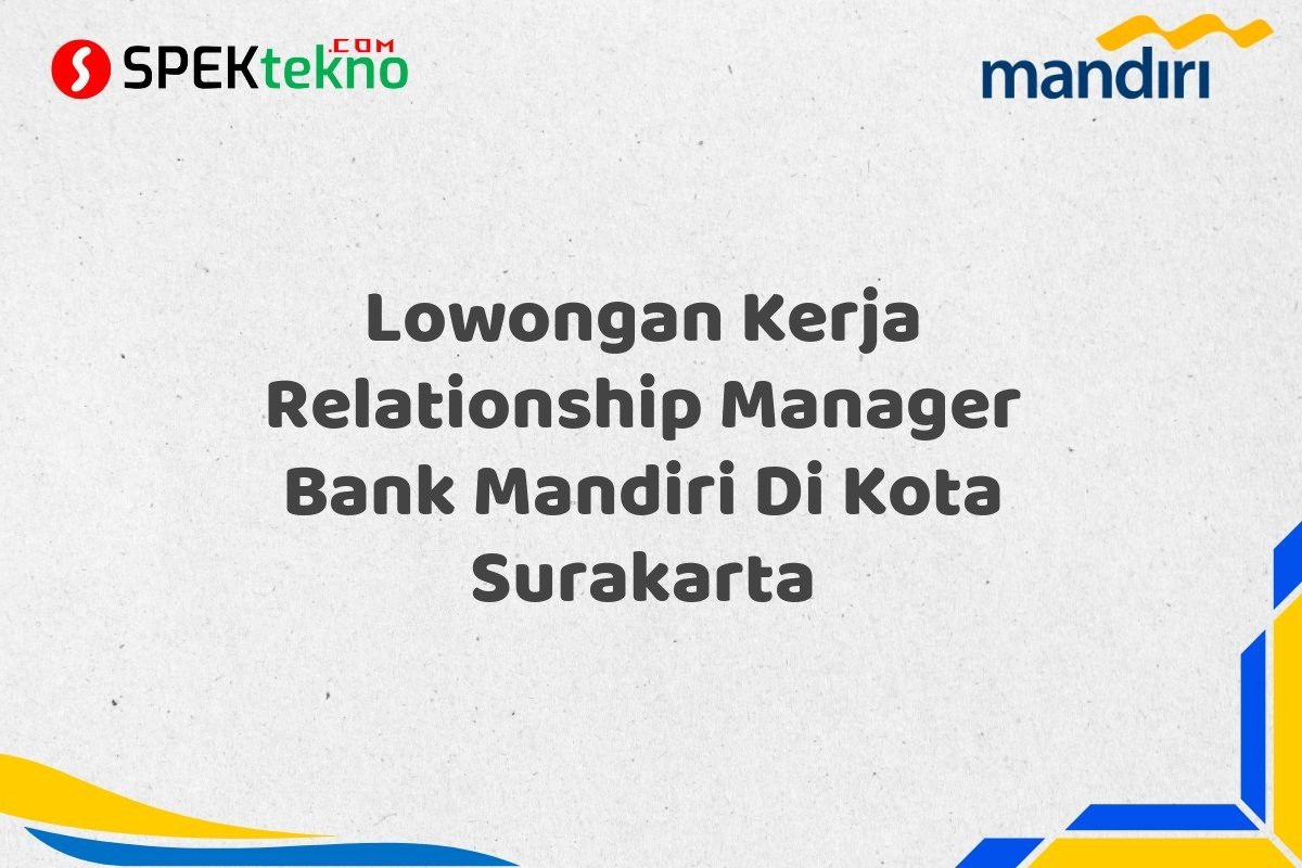Lowongan Kerja Relationship Manager Bank Mandiri Di Kota Surakarta