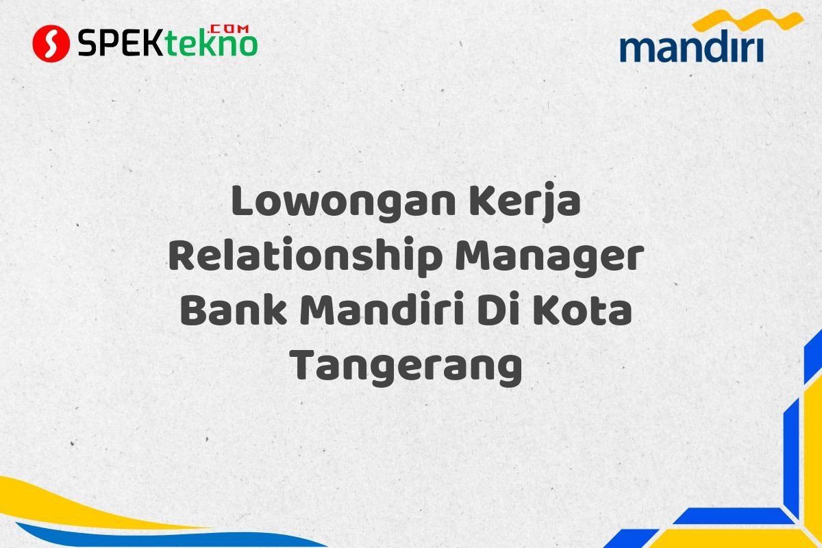 Lowongan Kerja Relationship Manager Bank Mandiri Di Kota Tangerang