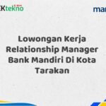 Lowongan Kerja Relationship Manager Bank Mandiri Di Kota Tarakan