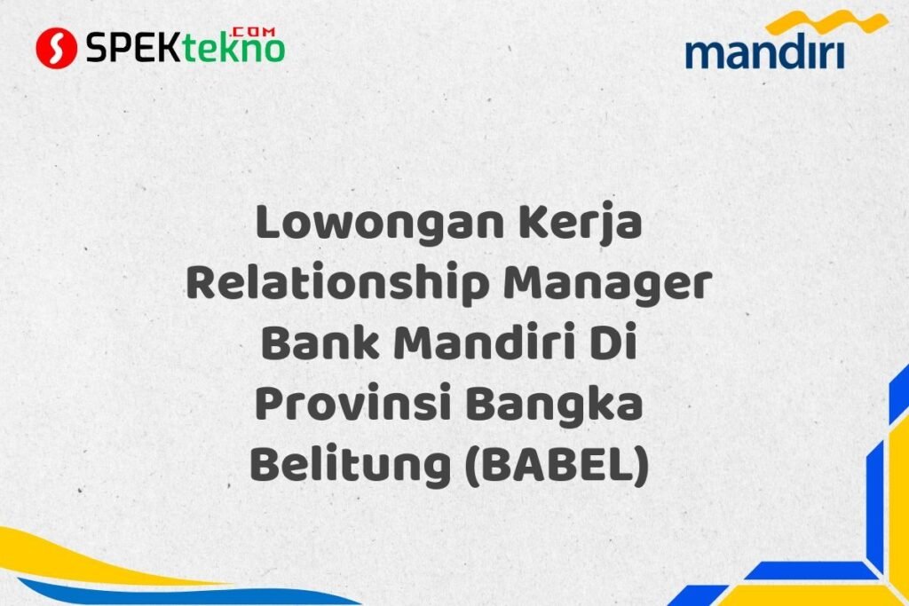Lowongan Kerja Relationship Manager Bank Mandiri Di Provinsi Bangka Belitung (BABEL)