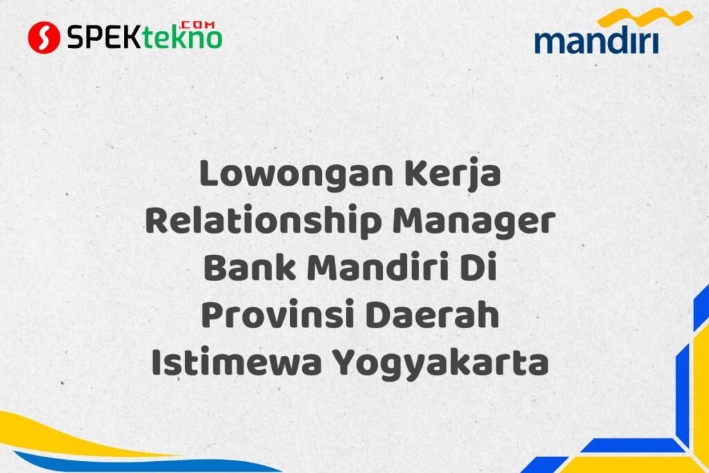 Lowongan Kerja Relationship Manager Bank Mandiri Di Provinsi Daerah Istimewa Yogyakarta
