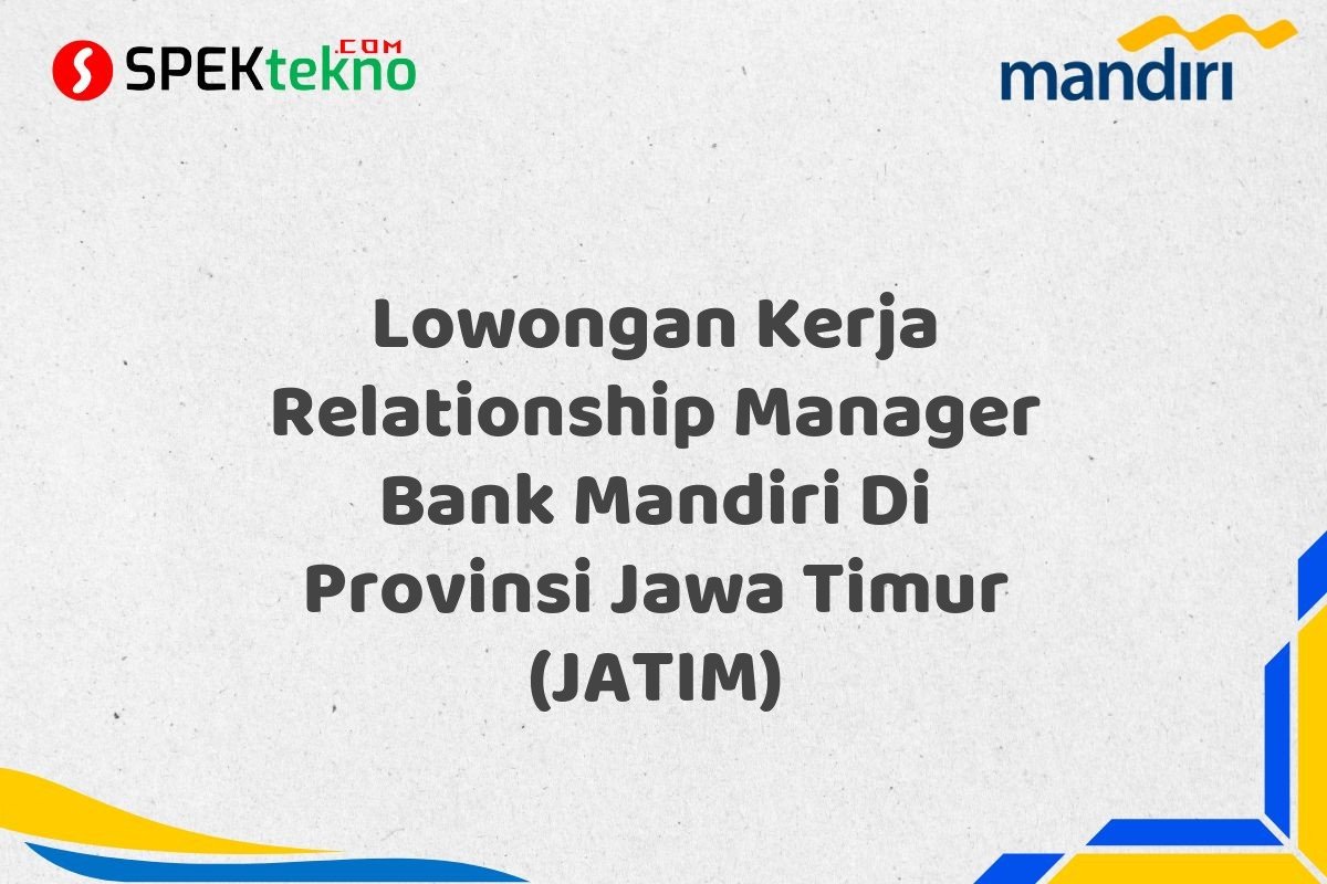 Lowongan Kerja Relationship Manager Bank Mandiri Di Provinsi Jawa Timur (JATIM)