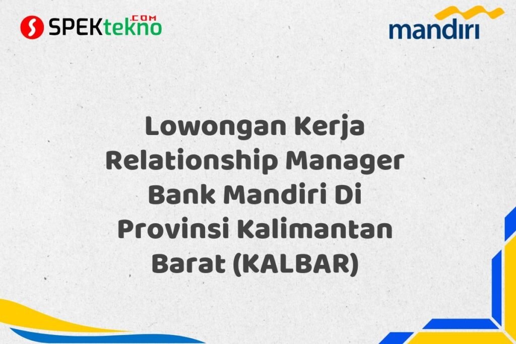 Lowongan Kerja Relationship Manager Bank Mandiri Di Provinsi Kalimantan Barat (KALBAR)